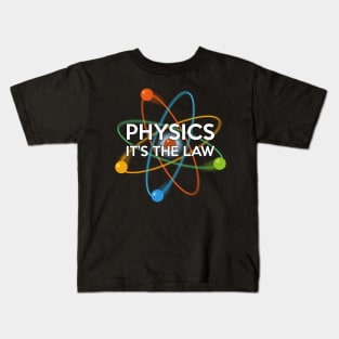 Physics. It's the Law Kids T-Shirt